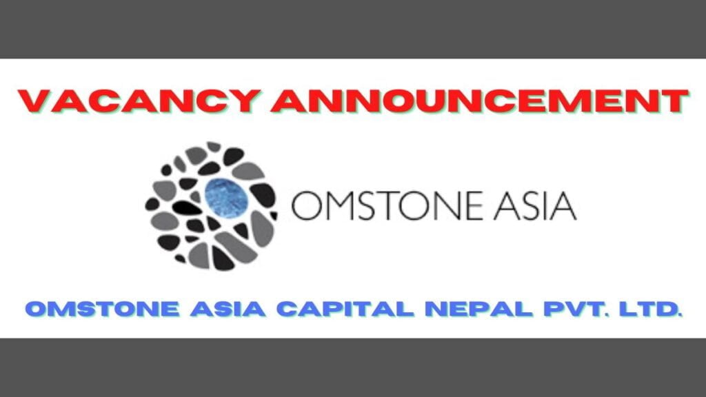 Job Vacancy In Omstone Asia Capital Nepal Pvt Ltd