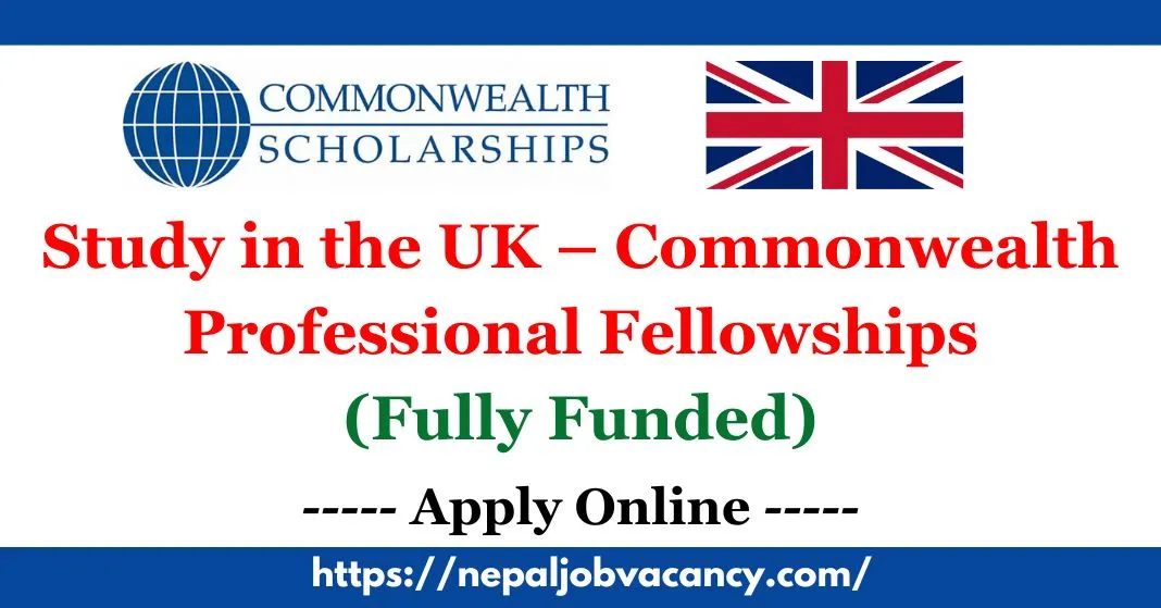 Study in the UK – Commonwealth Professional Fellowships 2023–24 (Fully Funded)