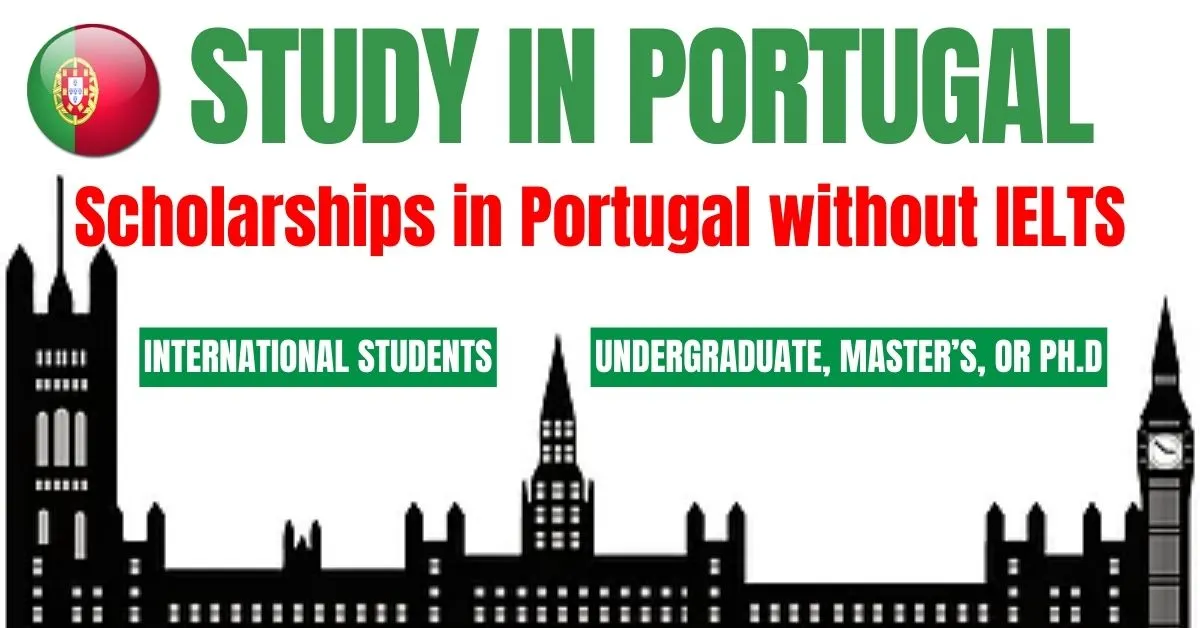 List of Scholarships in Portugal without IELTS for International Students 2023/2024