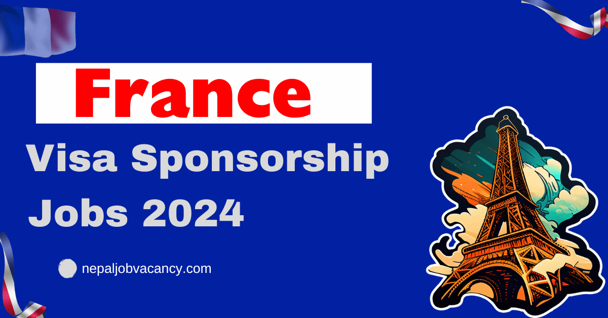 Visa Sponsorship Jobs in France 2024