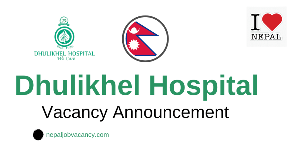 Dhulikhel Hospital Vacancy for Laboratory Assistant, Medical Officer, Program Coordinator, Community Health Nurse 2080