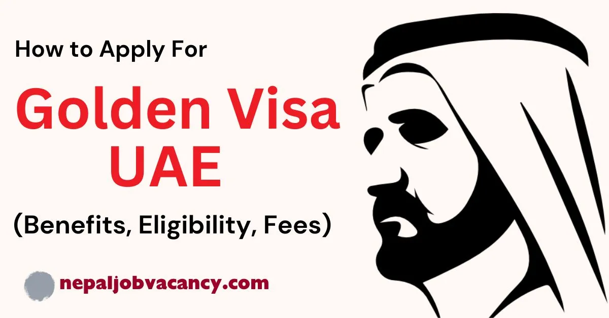How to Apply for Golden Visa UAE (Benefits, Eligibility, Fees)