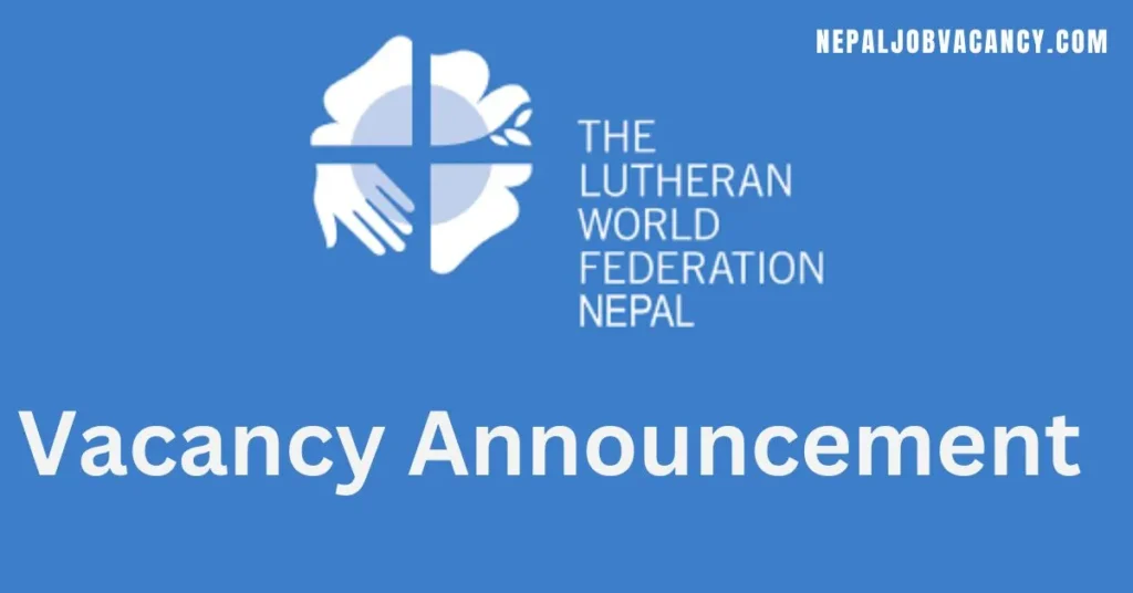 The Lutheran World Federation Nepal Vacancy for Communication Officer